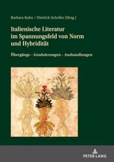 Italienische Literatur im Spannungsfeld von Norm und Hybridität : Übergänge, Graduierungen, Aushandlungen 