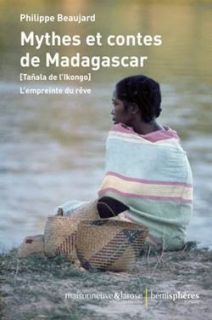 Mythes et contes de Madagascar : (Tañala de l'Ikongo) : l'empreinte du rêve 