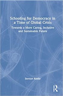 Schooling for democracy in a time of global crisis : towards a more caring, inclusive and sustainable future